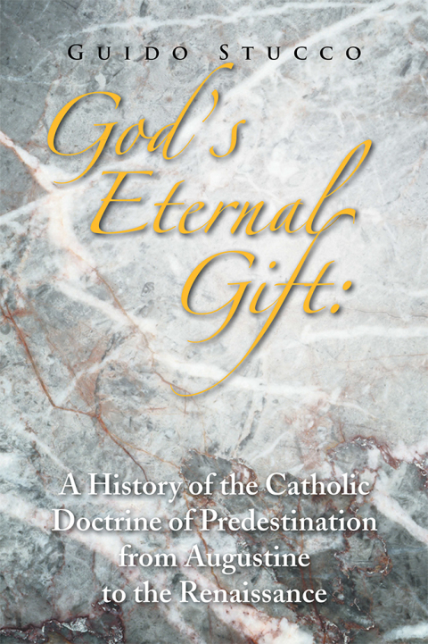 Cover image for book God's Eternal Gift: a History of the Catholic Doctrine of Predestination from Augustine to the Renaissance