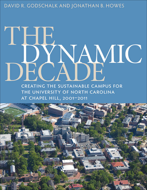 Cover image for book The Dynamic Decade: Creating the Sustainable Campus for the University of North Carolina at Chapel Hill, 2001-2011