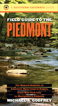 Field Guide to the Piedmont: The Natural Habitats of America's Most Lived-in Region, From New York City to Montgomery, Alabama - Godfrey, Michael A.