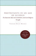 Protestants in an Age of Science: The Baconian Ideal and Antebellum American Religious Thought - Bozeman, Theodore Dwight