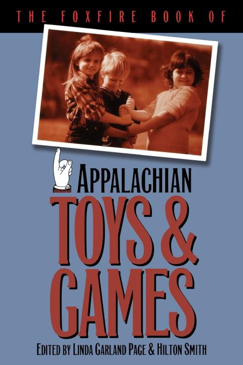 Cover image for book The Foxfire Book of Appalachian Toys and Games