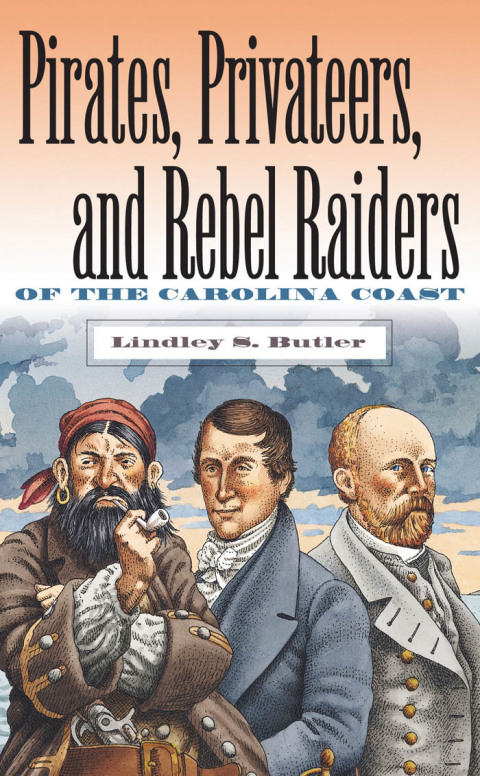 Cover image for book Pirates, Privateers, and Rebel Raiders of the Carolina Coast