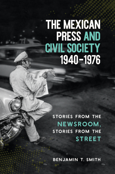Cover image for book The Mexican Press and Civil Society, 1940–1976