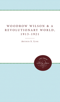 Cover image: Woodrow Wilson and a Revolutionary World, 1913-1921 9780807897119