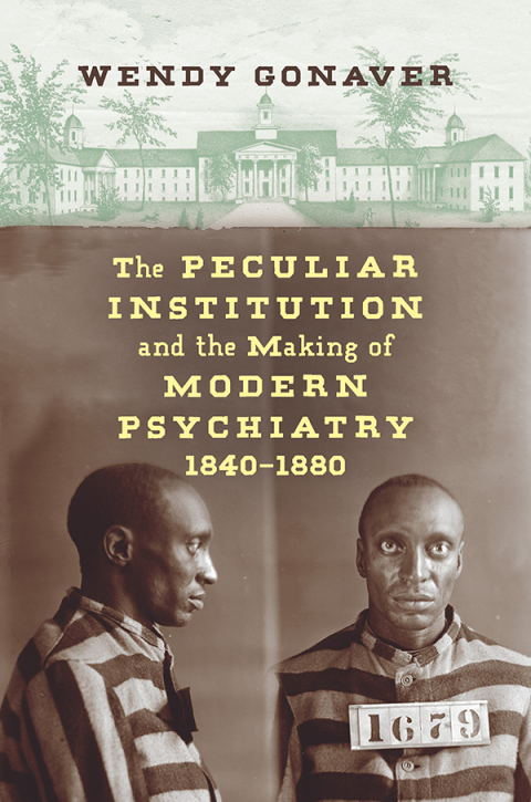 Cover image for book The Peculiar Institution and the Making of Modern Psychiatry, 1840–1880
