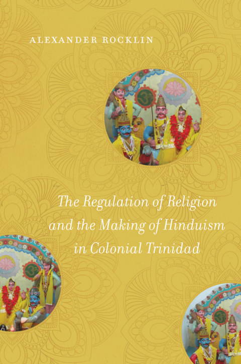 Cover image for book The Regulation of Religion and the Making of Hinduism in Colonial Trinidad