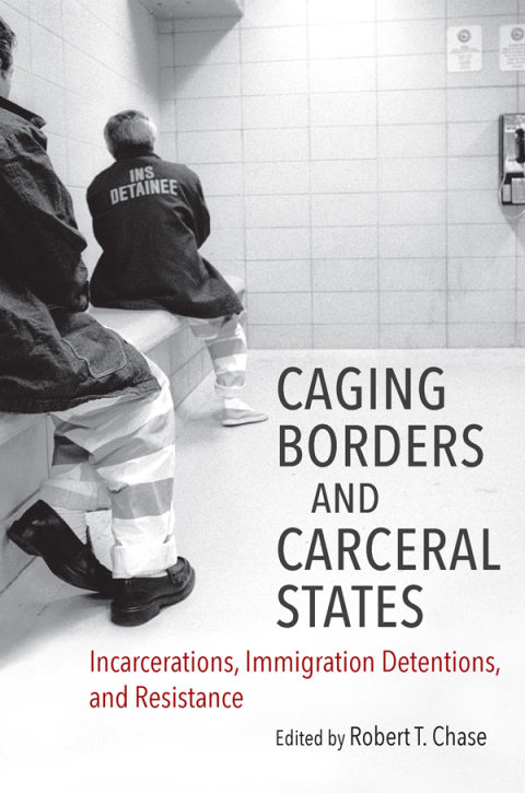 Cover image for book Caging Borders and Carceral States