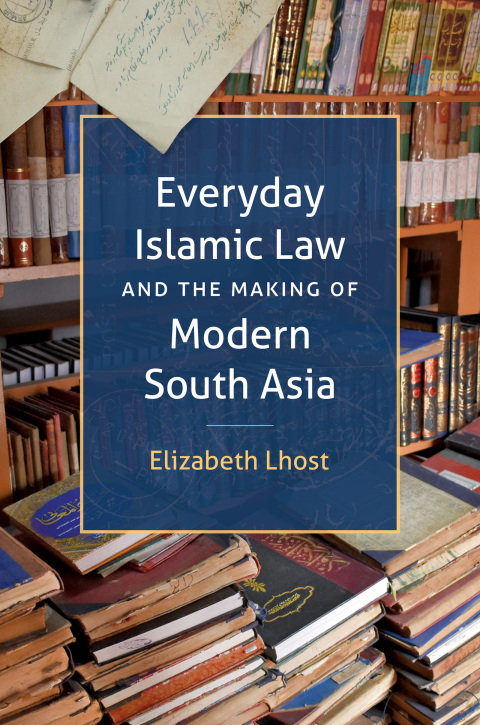 Cover image for book Everyday Islamic Law and the Making of Modern South Asia