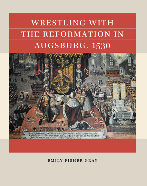 Cover image for book Wrestling with the Reformation in Augsburg, 1530