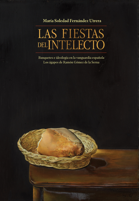 Cover image for book Las fiestas del intelecto. Banquetes e ideología en la vanguardia española