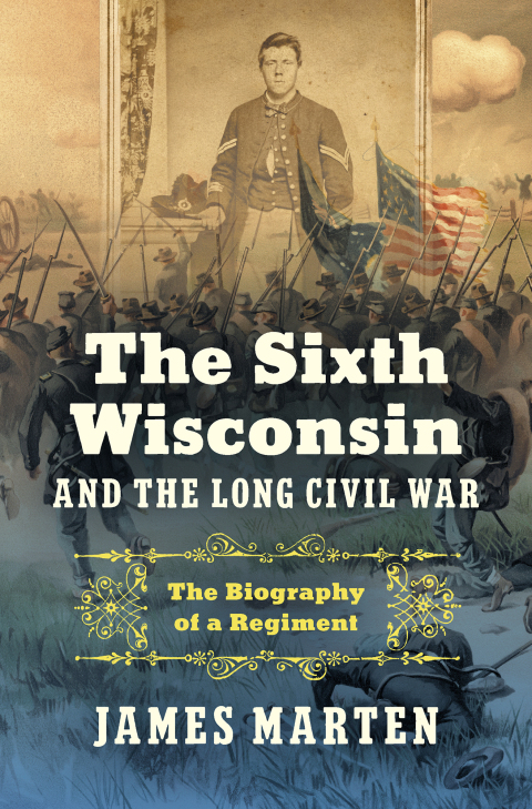 Cover image for book The Sixth Wisconsin and the Long Civil War