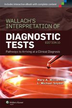“Wallach’s Interpretation of Diagnostic Tests: Pathways to Arriving at a Clinical Diagnosis” (9781469887418)