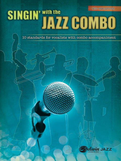 Cover image for book Singin' with the Jazz Combo (Alto Saxophone): 10 Jazz Standards for Vocalists with Combo Accompaniment