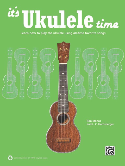 Cover image for book It's Ukulele Time: Learn How to Play the Ukulele Using All-Time Favorite Songs