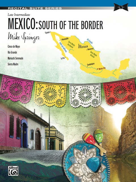 Cover image for book Mexico: South of the Border: Late Intermediate Piano Suite