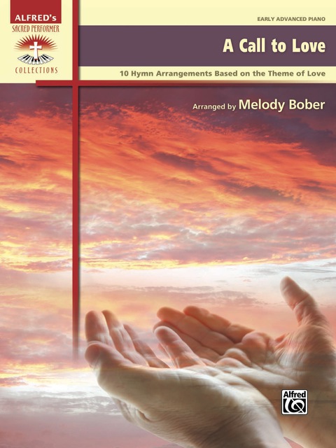 Cover image for book A Call to Love: 10 Piano Hymn Arrangements Based on the Theme of Love for Early Advanced Pianists