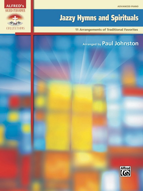 Cover image for book Jazzy Hymns and Spirituals: 11 Piano Arrangements of Traditional Favorites for the Advanced Pianists