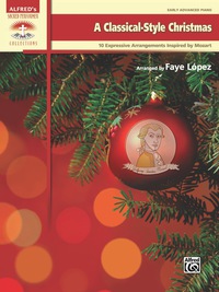 Cover image: A Classical-Style Christmas: 10 Expressive Early Advanced Arrangements Inspired by Mozart 1st edition 9781470617318