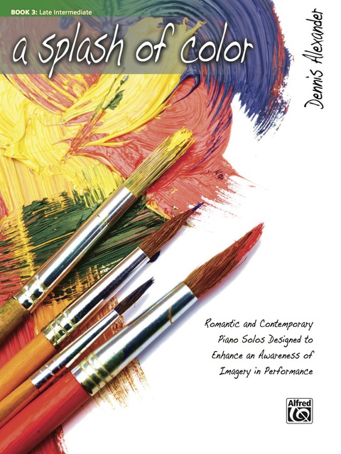 Cover image for book A Splash of Color, Book 3: Romantic and Contemporary Late Intermediate Piano Solos Designed to Enhance an Awareness of Imagery in Performance