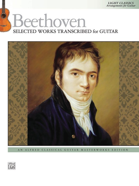 Cover image for book Beethoven: Selected Works Transcribed for Guitar: Light Classics, Arrangements for Intermediate Guitar