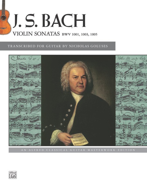Cover image for book J.S. Bach: Violin Sonatas BWV 1001, 1003, 1005: An Alfred Classical Late Intermediate Guitar Masterworks Edition