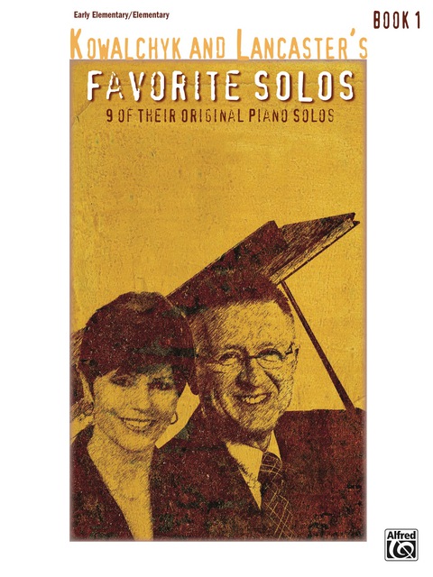 Cover image for book Kowalchyk and Lancaster's Favorite Solos, Book 1: 9 of Their Original Early Elementary to Elementary Piano Solos