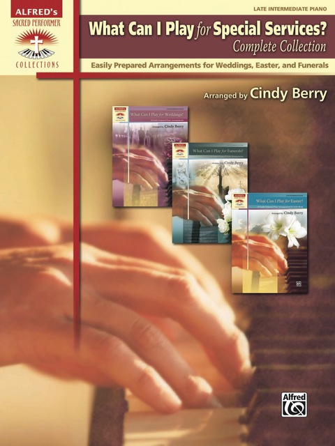 Cover image for book What Can I Play for Special Services?, Complete Collection: Easily Prepared Late Intermediate Arrangements for Weddings, Easter, and Funerals
