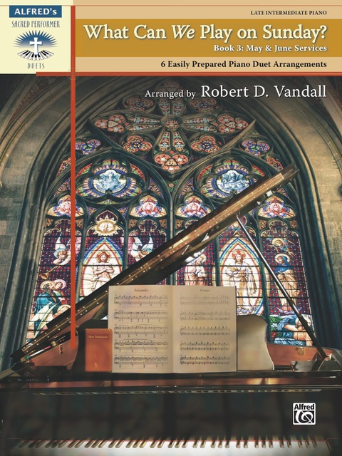 Cover image for book What Can We Play on Sunday? Book 3: May & June Services: 6 Easily Prepared Late Intermediate Piano Duet Arrangements