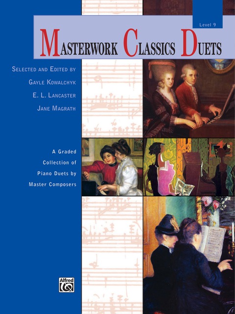 Cover image for book Masterwork Classics Duets, Level 9: A Graded Collection of Early Advanced Piano Duets by Master Composers (1 Piano, 4 Hands)