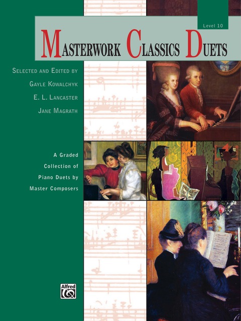 Cover image for book Masterwork Classics Duets, Level 10: A Graded Collection of Early Advanced to Advanced Piano Duets by Master Composers (1 Piano, 4 Hands)