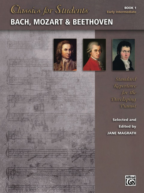 Cover image for book Classics for Students: Bach, Mozart & Beethoven, Book 1: Standard Early Intermediate Piano Repertoire for the Developing Pianist