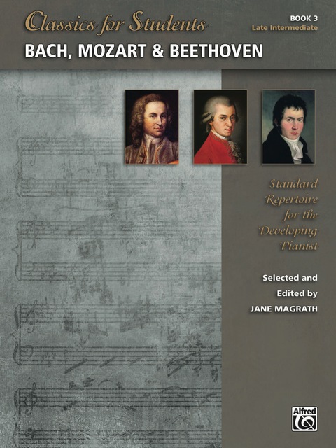 Cover image for book Classics for Students: Bach, Mozart & Beethoven, Book 3: Standard Late Intermediate Piano Repertoire for the Developing Pianist