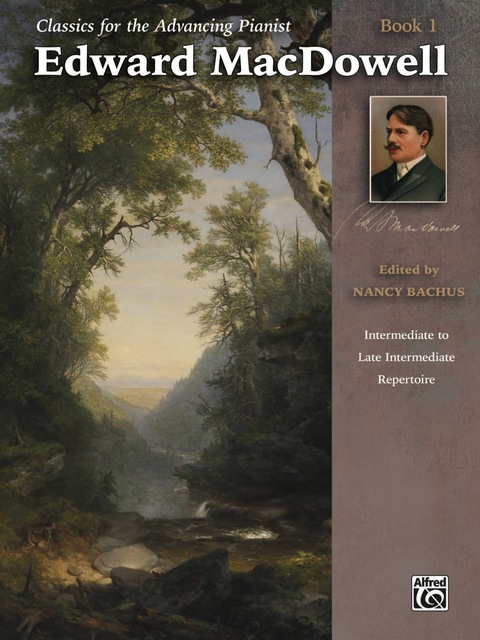 Cover image for book Classics for the Advancing Pianist - Edward MacDowell, Book 1: Intermediate to Late Intermediate Piano Collection