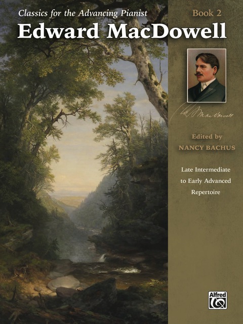 Cover image for book Classics for the Advancing Pianist - Edward MacDowell, Book 2: Late Intermediate to Early Advanced Piano Collection