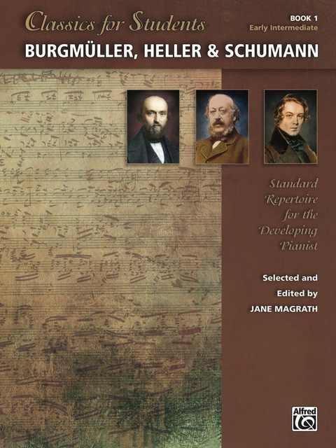Cover image for book Classics for Students: Burgmüller, Heller & Schumann, Book 1: Standard Repertoire for Early Intermediate Developing Piano