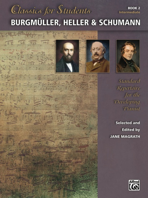 Cover image for book Classics for Students: Burgmüller, Heller & Schumann, Book 2: Standard Repertoire for Intermediate Developing Piano
