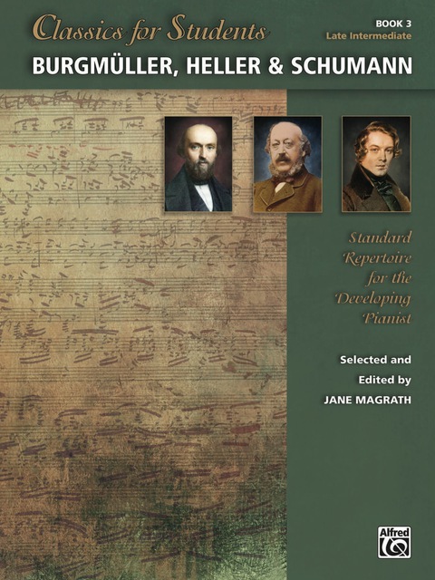 Cover image for book Classics for Students: Burgmüller, Heller & Schumann, Book 3: Standard Repertoire for Late Intermediate Developing Piano