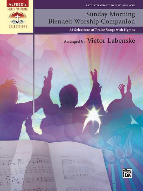 Cover image for book Sunday Morning Blended Worship Companion: 33 Late Intermediate to Early Advanced Piano Selections of Praise Songs with Hymns