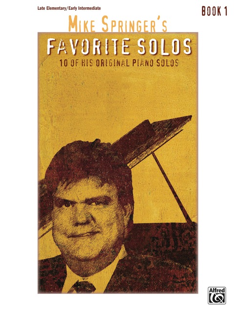 Cover image for book Mike Springer's Favorite Solos, Book 1: 10 of His Original Late Elementary to Early Intermediate Piano Solos
