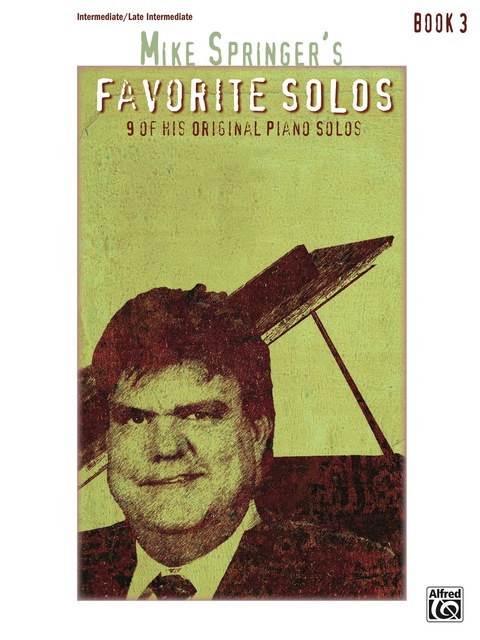 Cover image for book Mike Springer's Favorite Solos, Book 3: 9 of His Original Intermediate to Late Intermediate Piano Solos