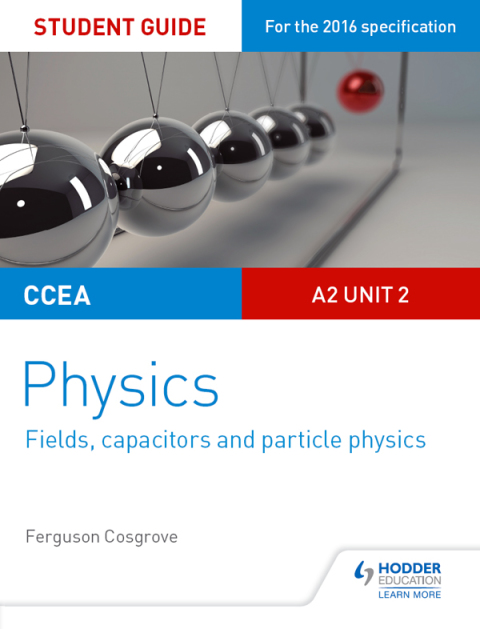 Cover image for book CCEA A2 Unit 2 Physics Student Guide: Fields, capacitors and particle physics