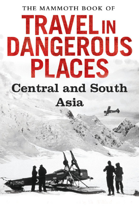 Cover image for book The Mammoth Book of Travel in Dangerous Places: Central and South Asia