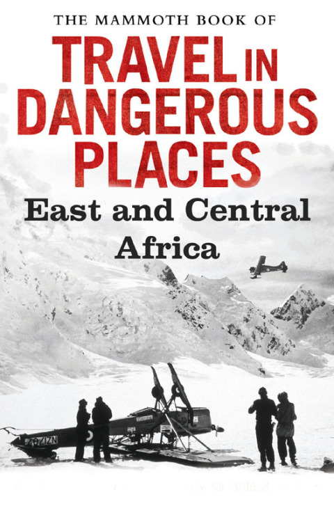 Cover image for book The Mammoth Book of Travel in Dangerous Places: East and Central Africa