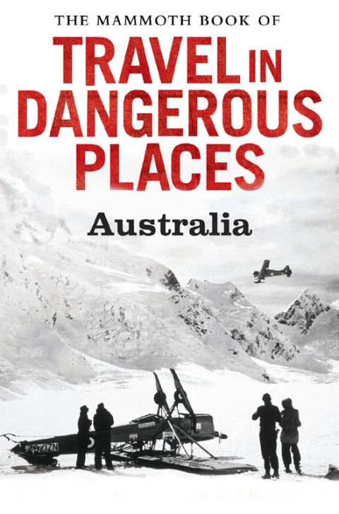 Cover image for book The Mammoth Book of Travel in Dangerous Places: Australia