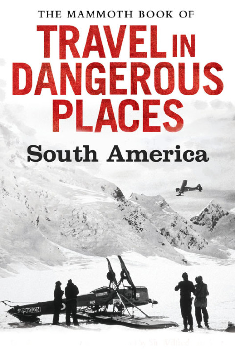 Cover image for book The Mammoth Book of Travel in Dangerous Places: South America