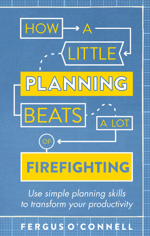 Cover image for book How a Little Planning Beats a Lot of Firefighting