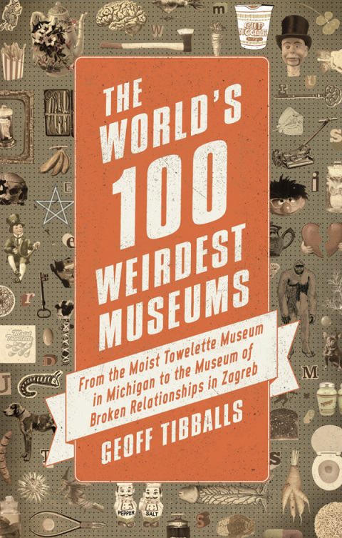 Cover image for book The World's 100 Weirdest Museums