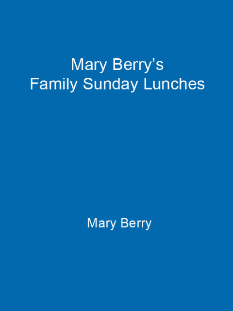 Cover image for book Mary Berry's Family Sunday Lunches