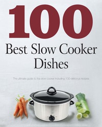 Cover image: 100 Best Slow Cooker Dishes 9781445461922