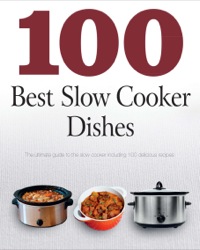 Cover image: 100 Best Slow Cooker Dishes 9781445461953